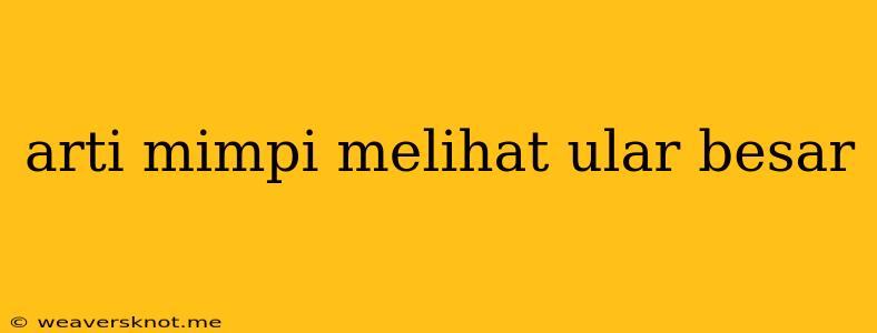 Arti Mimpi Melihat Ular Besar