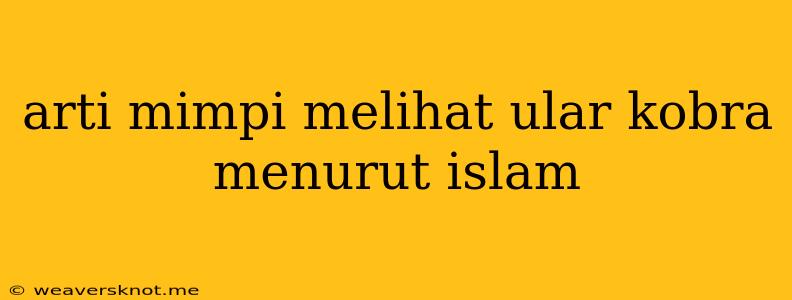 Arti Mimpi Melihat Ular Kobra Menurut Islam