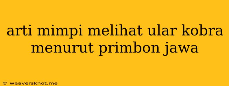 Arti Mimpi Melihat Ular Kobra Menurut Primbon Jawa