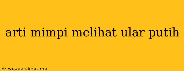 Arti Mimpi Melihat Ular Putih