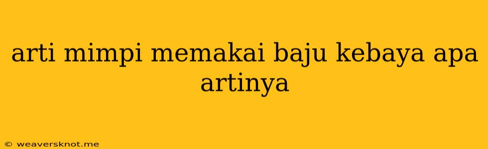 Arti Mimpi Memakai Baju Kebaya Apa Artinya