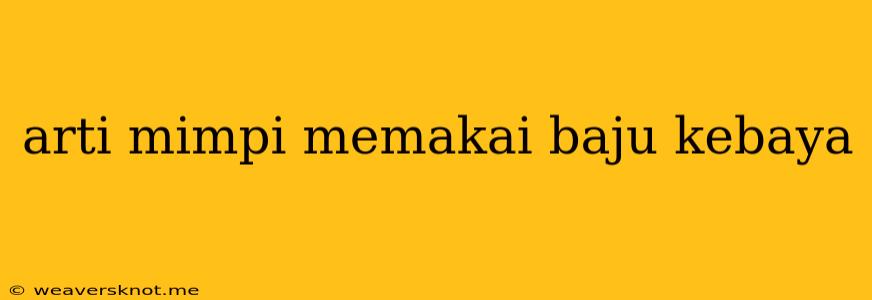 Arti Mimpi Memakai Baju Kebaya