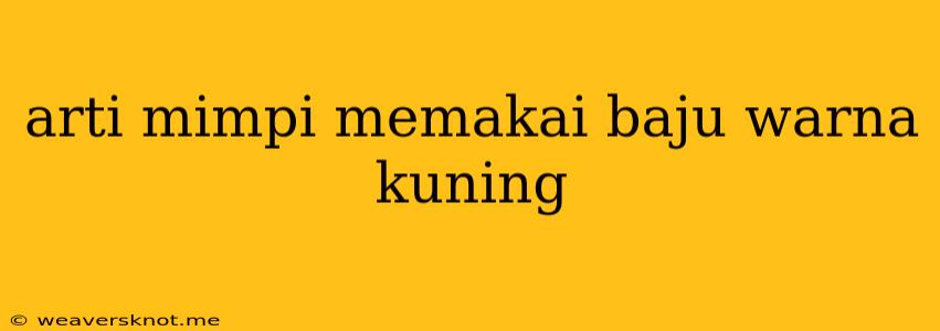 Arti Mimpi Memakai Baju Warna Kuning