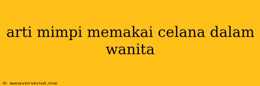 Arti Mimpi Memakai Celana Dalam Wanita