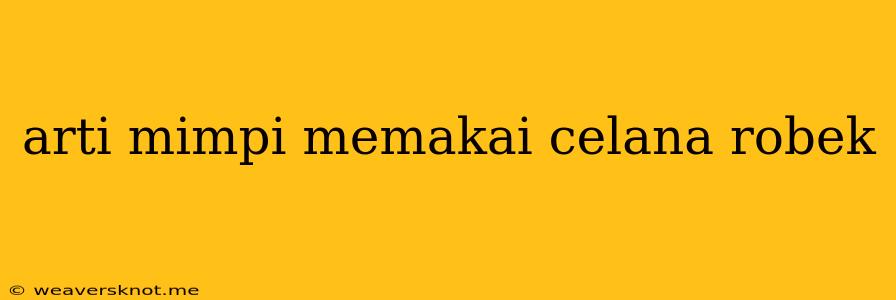 Arti Mimpi Memakai Celana Robek