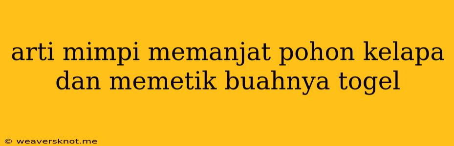 Arti Mimpi Memanjat Pohon Kelapa Dan Memetik Buahnya Togel