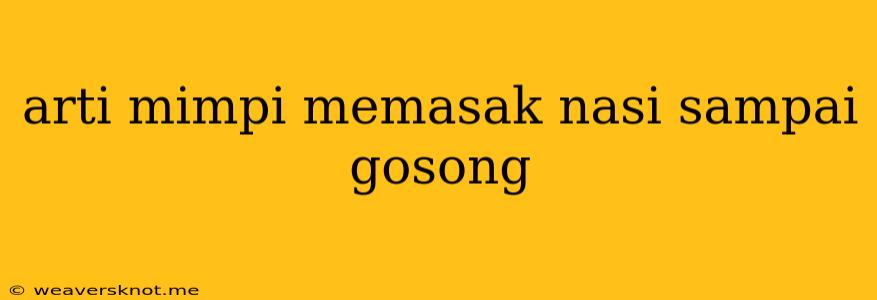 Arti Mimpi Memasak Nasi Sampai Gosong