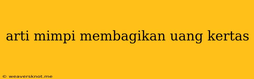 Arti Mimpi Membagikan Uang Kertas