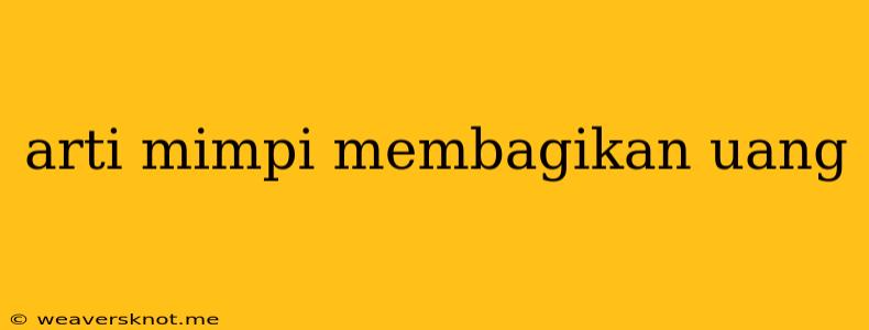 Arti Mimpi Membagikan Uang