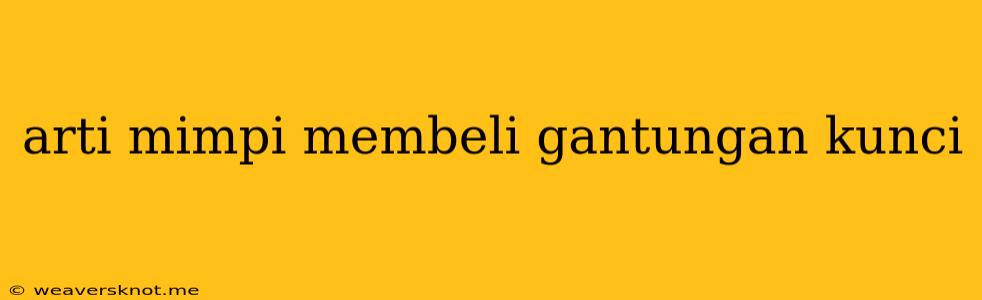 Arti Mimpi Membeli Gantungan Kunci