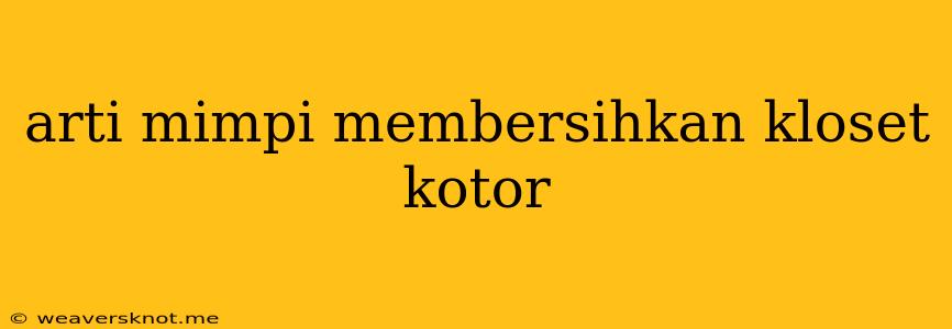 Arti Mimpi Membersihkan Kloset Kotor