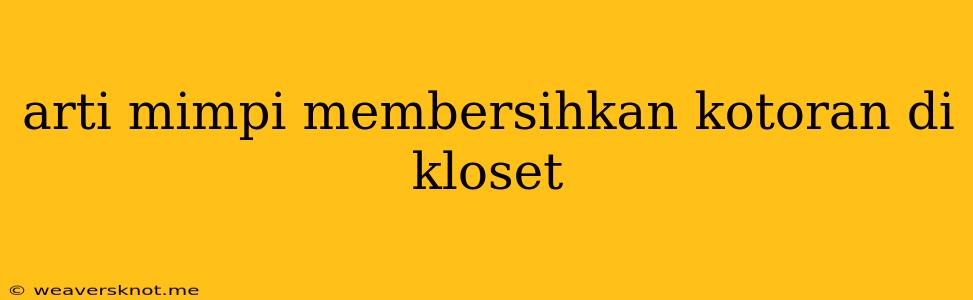 Arti Mimpi Membersihkan Kotoran Di Kloset