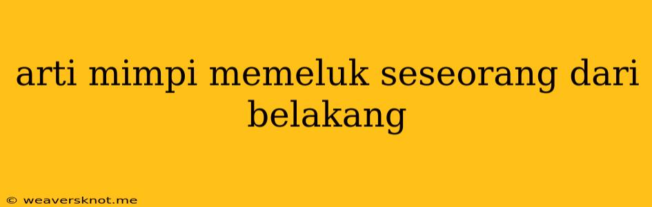 Arti Mimpi Memeluk Seseorang Dari Belakang