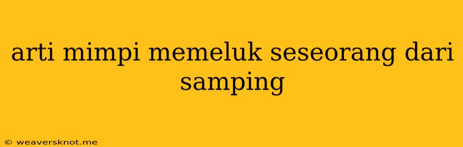 Arti Mimpi Memeluk Seseorang Dari Samping