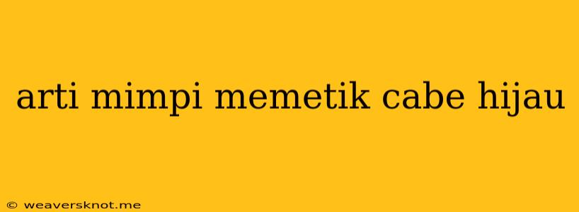 Arti Mimpi Memetik Cabe Hijau