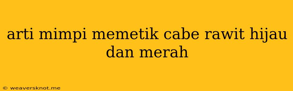 Arti Mimpi Memetik Cabe Rawit Hijau Dan Merah