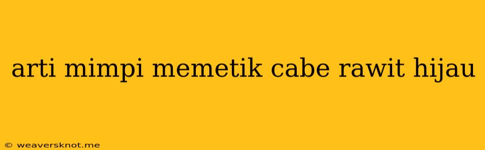 Arti Mimpi Memetik Cabe Rawit Hijau