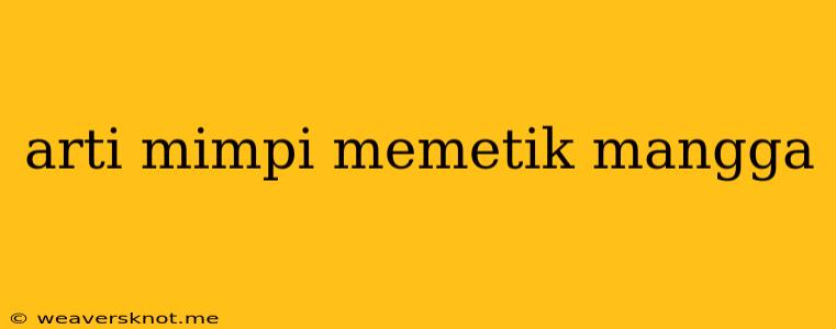 Arti Mimpi Memetik Mangga