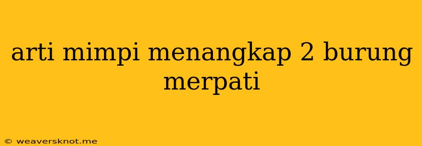 Arti Mimpi Menangkap 2 Burung Merpati