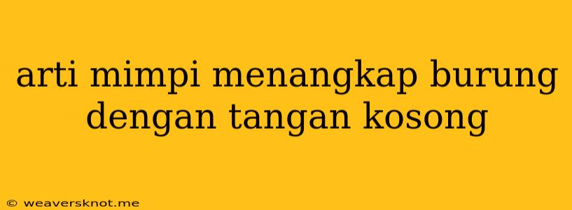 Arti Mimpi Menangkap Burung Dengan Tangan Kosong