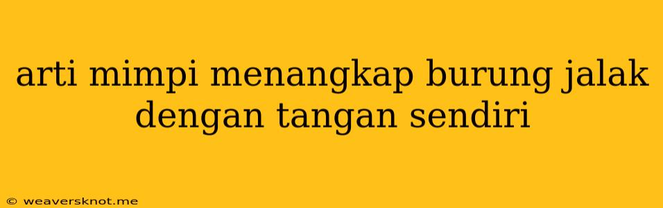 Arti Mimpi Menangkap Burung Jalak Dengan Tangan Sendiri