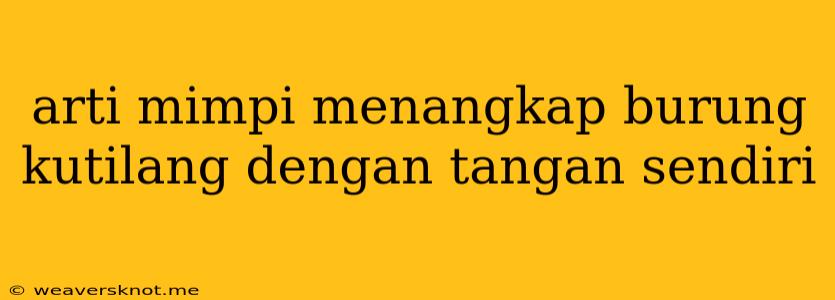 Arti Mimpi Menangkap Burung Kutilang Dengan Tangan Sendiri