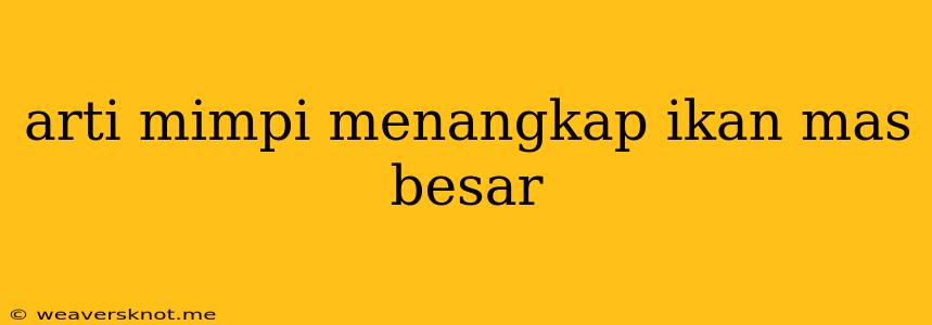 Arti Mimpi Menangkap Ikan Mas Besar