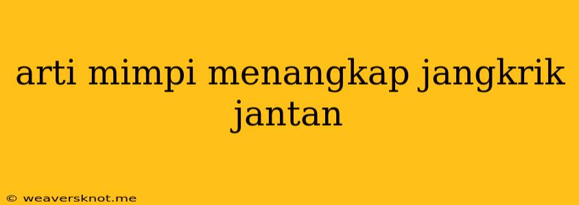 Arti Mimpi Menangkap Jangkrik Jantan