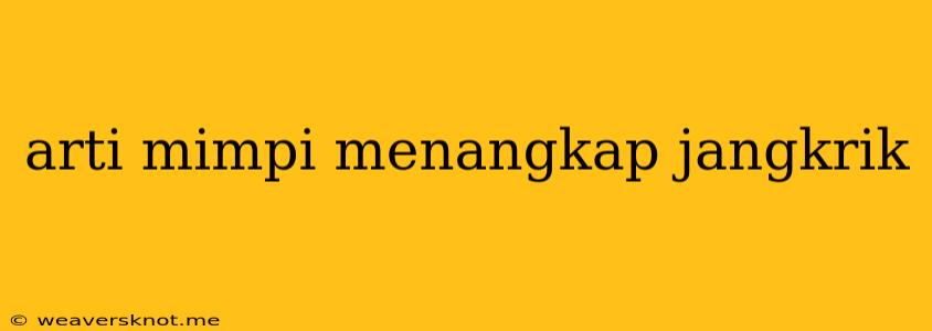 Arti Mimpi Menangkap Jangkrik