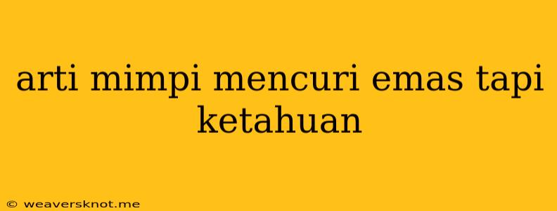 Arti Mimpi Mencuri Emas Tapi Ketahuan