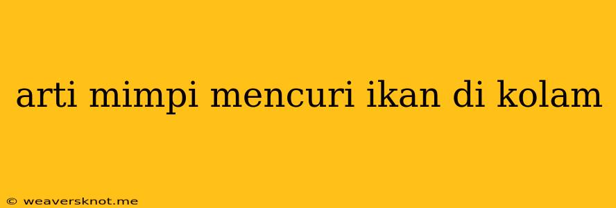 Arti Mimpi Mencuri Ikan Di Kolam