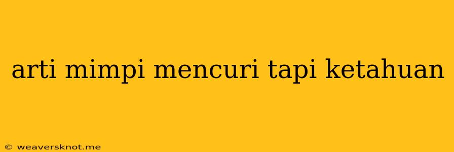 Arti Mimpi Mencuri Tapi Ketahuan