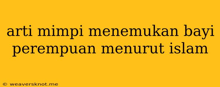 Arti Mimpi Menemukan Bayi Perempuan Menurut Islam