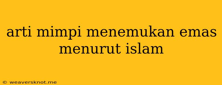 Arti Mimpi Menemukan Emas Menurut Islam