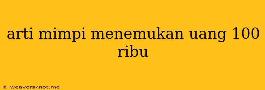 Arti Mimpi Menemukan Uang 100 Ribu