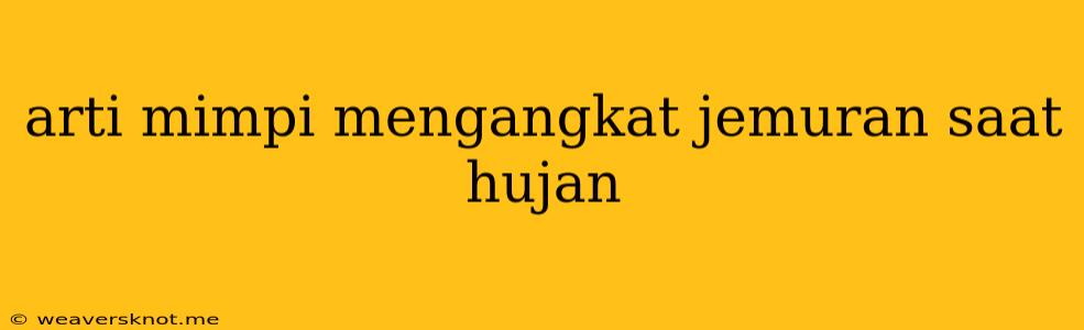 Arti Mimpi Mengangkat Jemuran Saat Hujan