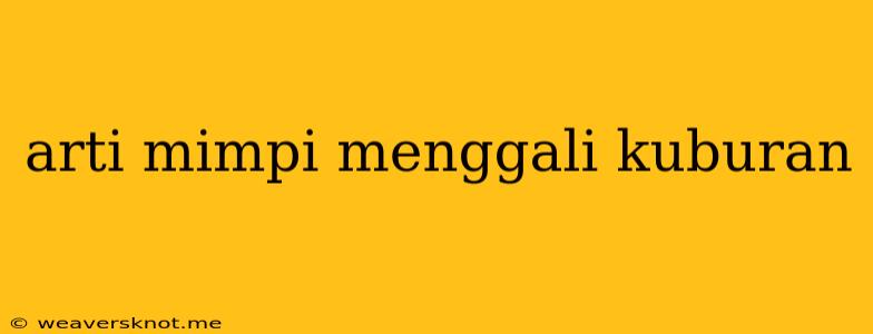 Arti Mimpi Menggali Kuburan