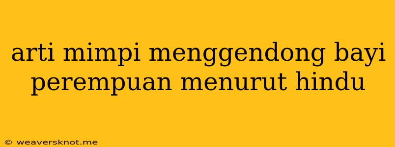 Arti Mimpi Menggendong Bayi Perempuan Menurut Hindu