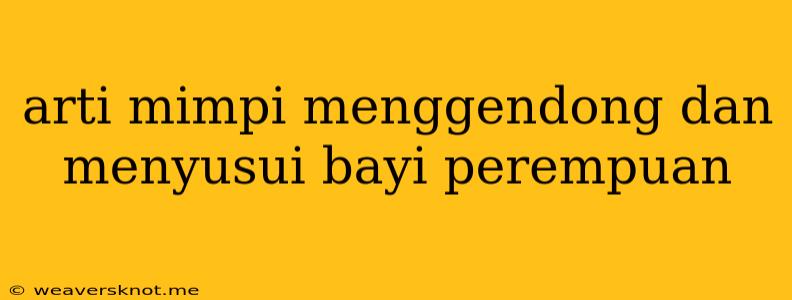 Arti Mimpi Menggendong Dan Menyusui Bayi Perempuan