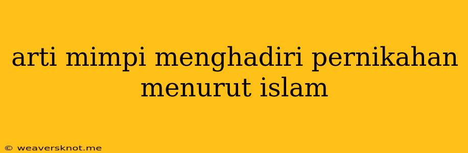 Arti Mimpi Menghadiri Pernikahan Menurut Islam