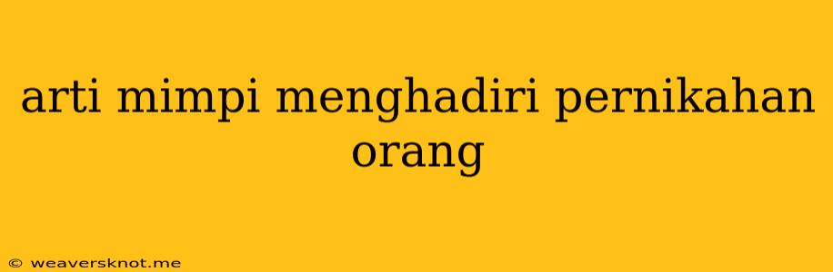 Arti Mimpi Menghadiri Pernikahan Orang