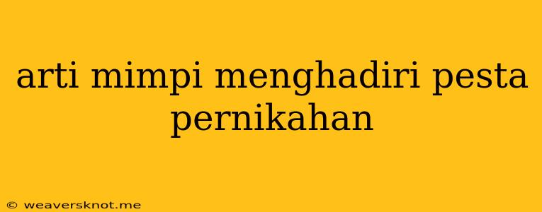 Arti Mimpi Menghadiri Pesta Pernikahan