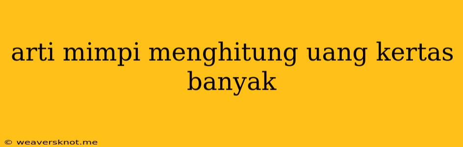 Arti Mimpi Menghitung Uang Kertas Banyak