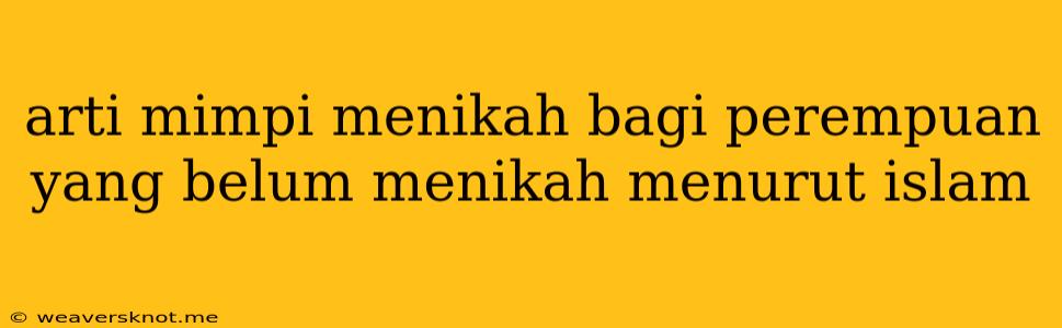 Arti Mimpi Menikah Bagi Perempuan Yang Belum Menikah Menurut Islam