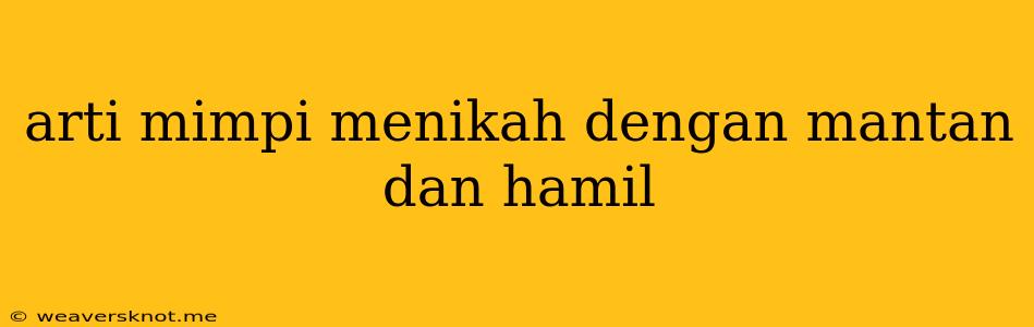 Arti Mimpi Menikah Dengan Mantan Dan Hamil