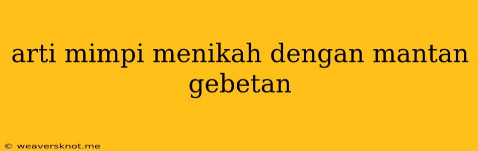 Arti Mimpi Menikah Dengan Mantan Gebetan