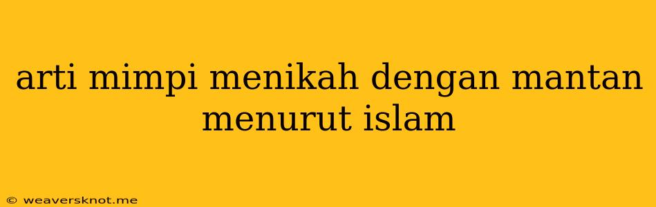 Arti Mimpi Menikah Dengan Mantan Menurut Islam