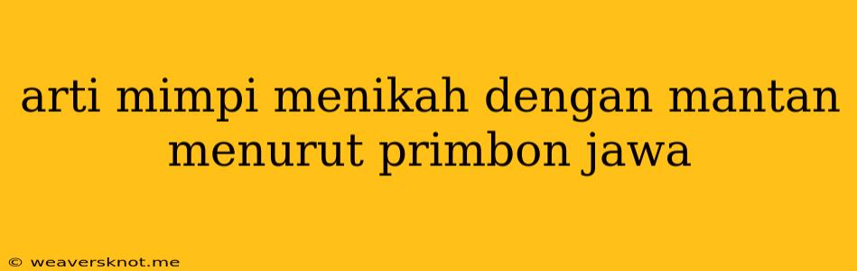 Arti Mimpi Menikah Dengan Mantan Menurut Primbon Jawa