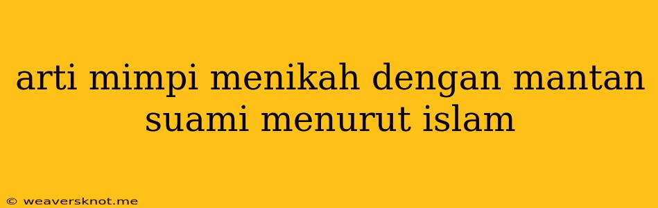 Arti Mimpi Menikah Dengan Mantan Suami Menurut Islam