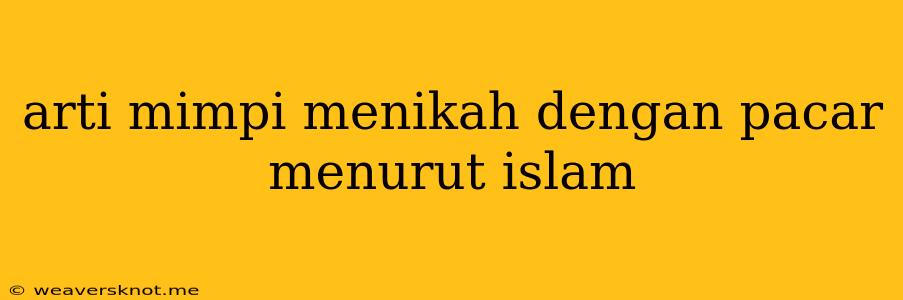 Arti Mimpi Menikah Dengan Pacar Menurut Islam